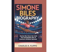 SIMONE BILES BIOGRAPHY: Gravity Was Never the Limit: The Unstoppable Rise of America’s Greatest Gymnast