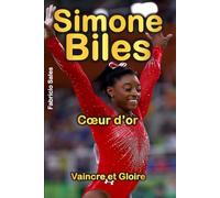 Simone Biles Cœur d’or: Vaincre et Gloire