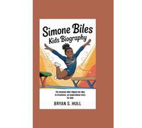 SIMONE BILES KIDS BIOGRAPHY: The Gymnast Who Flipped Her Way to Greatness, an inspirational story for kids
