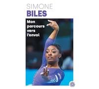 Simone Biles - Mon parcours vers l'envol