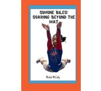 Simone Biles: Soaring Beyond the Mat: A Journey of Triumph, Advocacy, and Unbreakable Legacy