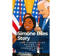 Simone Biles Story: How Simone Biles Became the Greatest Gymnast of All Time