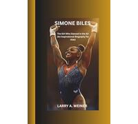 SIMONE BILES: The Girl Who Danced in the Air (An Inspirational Biography for Kids Ages 6-12)