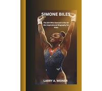 SIMONE BILES: The Girl Who Danced in the Air (An Inspirational Biography for Kids Ages 6-12)