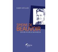 Simone de Beauvoir: Douée pour le bonheur