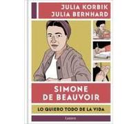 Simone De Beauvoir. Lo Quiero Todo De La Vida / Simone De Beauvoir. I Want It All From Life