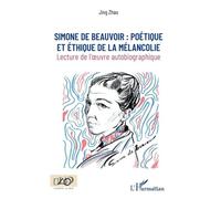 Simone De Beauvoir : Poétique Et Éthique De La Mélancolie - Lecture De L'oeuvre Autobiographique