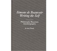 Simone De Beauvoir Writing the Self, Contributions in Philosophy Jo-Ann Pilardi (Auteur)
