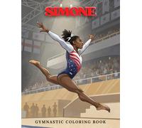 Simone Gymnastic Coloring Book: Inspiring Moments of Strength, Grace & Power - Olympic-Level Gymnasts in Action