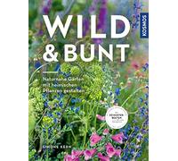 Simone Kern Wild & bunt: Naturnahe Gärten mit heimischen Pflanzen gestal (Relié)