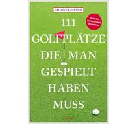 Simone Leitner 111 Golfplätze, die man gespielt haben muss (Poche)