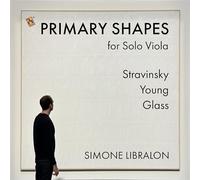 Simone Libralon - Primary Shapes pour Alto Solo, Compositions de Stravinsky, Young, Glass, par Simone Libralon
