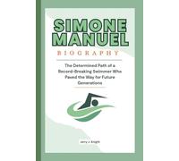 SIMONE MANUEL BIOGRAPHY: The Determined Path of a Record-Breaking Swimmer Who Paved the Way for Future Generations