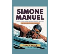 Simone Manuel: Power, Perseverance, and Making Waves in History