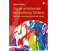 Simone Pfeffer Sozial-emotionale Entwicklung fördern: Wie Kinder in der (Relié)