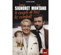 Simone Signoret, Yves Montand : le couple de tous les combats: Biographie du couple mythique du cinéma français, amour et engagement politique