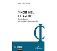 Simone Weil et l'amour Les fondements d’une métaphysique renouvelée - Julien Vizet-Desjeux - L'harmattan - broché - Etude