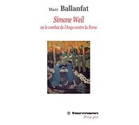 Simone Weil ou Le combat de l'Ange contre la force