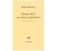 Robert Chenavier – Simone Weil, une Juive antisémite ? – Éteindre les polémiques – Gallimard