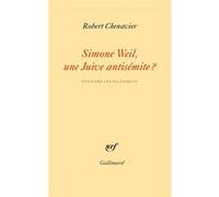 Robert Chenavier – Simone Weil, une Juive antisémite ? – Éteindre les polémiques – Gallimard