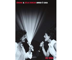 Simone & Zélia Duncan - Amigo é Casa