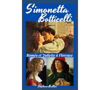 Simonetta Botticelli: Les vrais Roméo et Juliette à Florence