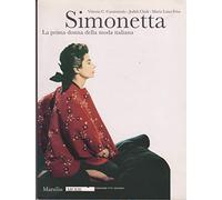 Simonetta. La prima donna della moda italiana. Catalogo della mostra (Firenze, 9 gennaio-17 febbraio 2008). Ediz. illustrata