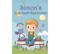 Simons Gute Nacht Geschichten: Fantastische Abenteuer eines kleinen Jungen mit großer Fantasie