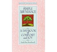 Simple Abundance: the uplifting and inspirational day by day guide to embracing simplicity from New York Times bestselling author Sarah Ban Breathnach