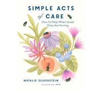 Simple Acts of Care How to Help When Loved Ones are Hurting - Natalie Silverstein - The Collective Book Studio - ebook (ePub) - Livre