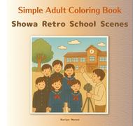 Simple Adult Coloring Book：Showa Retro School Scenes: Serene Japanese nostalgia Timeless wooden schoolhouses Beginner-friendly line art Stress relief A journey back to the Showa era
