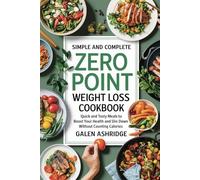 Simple and Complete Zero Point Weight Loss cookbook: Quick and Tasty Meals to Boost Your Health and Slim Down Without Counting Calories