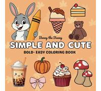 Simple and Cute Bold-Easy Coloring Book: Cute and Big Designs for Kids, Teens & Adults, Bold and Easy Coloring Book For Relaxation, Fun with Benny the Bunny!