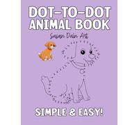 Simple and Easy Animal Dot-to-Dot Coloring Book for Kids: Fun and Educational Connect-the-Dots Puzzles with Cute Animals: Perfect for Ages 4-8 - ... Designs with Finished Examples for Guidance