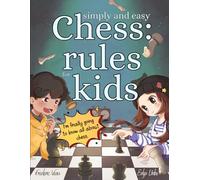 Simple and easy chess rules for kids: Chess rules for children, simple and easy illustrations for everyone, especially those from 6 to 12 years old, with practical exercises.
