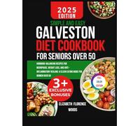 Simple and Easy Galveston diet cookbook for seniors over 50: Hormone-Balancing Recipes for Menopause, Weight Loss, and Anti - Inflammatory Healing :A Clean Eating Guide for Women Over 50
