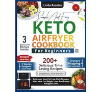 Simple and Easy Keto Air Fryer Cookbook for Beginners: Delicious, Low Fat, Low Carb Recipes; Also ideal for Weight Loss and Proper Ketogenic Diet