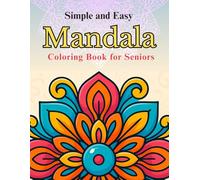 Simple and Easy Mandala Coloring Book for Seniors: Large Print, Bold and Relaxing Mandala Patterns for Beginners, Teens, Adults and Seniors - Perfect for Stress Relief and Relaxation