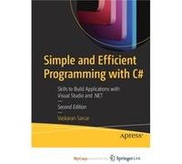 Simple and Efficient Programming with C Skills to Build Applications with Visual Studio and .NET Simple and Efficient Programming with C Skills to Build Applications with Visual Studio and .NET (Auteu