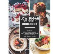 Simple and LowSugar Cookbook Over 100 Delicious lowsugar lowcarb glutenfree recipe for clean eating and healthy living - Ayden Willms - Amazon Digital Ser Ayden WillmsAyden Willms (Auteur)