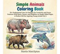 Simple Animals Coloring Book: 50+ Professional Line Art Designs for Creativity and Focus. Features Wild Boars, Swans, and Dolphins on Single-Sided ... Perfect Gift for Aspiring Young Artists Vol 4