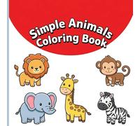 Simple Animals Coloring Book: Big and Bold Zoo Safari and Pets with Thick Lines for Relaxing Art and Frustration-Free Toddler Fun