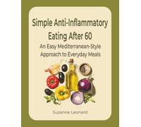 Simple Anti-Inflammatory Eating After 60: An Easy Mediterranean-Style Approach to Everyday Meals | Large-Print Guide for Seniors