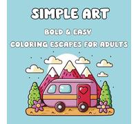Simple Art: Bold & Easy Coloring Escapes for Adults