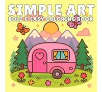 Simple Art: Coloring Book Bold and Easy Designs with Minimalist Shapes, Clean Lines, and Relaxing Abstract Patterns for Adults and Teens