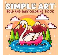 Simple Art: Coloring Book for Adults and Teens, Bold and Easy Designs for Relaxation with Minimalist Shapes (Bold & Easy Coloring)