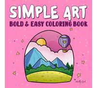 Simple Art: Minimalist Cute, Bold and Easy Coloring Book For Adults and Teens With Thick Lines For Stress Relief & Relaxation