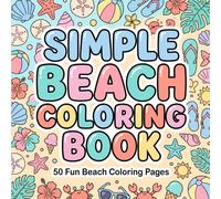 SIMPLE BEACH COLORING BOOK FOR KIDS: Fun and Easy Summer Beach Adventures with Sandcastles, Seashells and More
