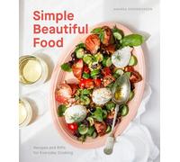 Simple Beautiful Food: Recipes and Riffs for Everyday Cooking [A Cookbook]