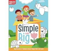 Simple & Big : Big Pictures of Animals And Usual things [Color and Learn] for Toddlers Ages 1-3: A Fun First Coloring Book for Toddlers with 100 Easy ... Color | Perfect for Little Hands Ages 1 to 3